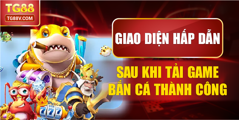 Giao diện hấp dẫn sau khi tải game bắn cá thành công.